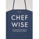 Chefwise: Life Lessons from Leading Chefs Around the World