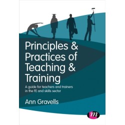 Principles and Practices of Teaching and Training: A guide for teachers and trainers in the FE and skills sector
