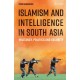Islamism and Intelligence in South Asia: Militancy, Politics and Security