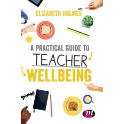 A Practical Guide to Teacher Wellbeing