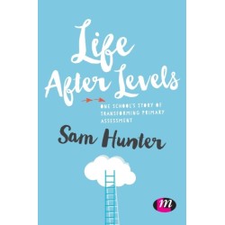 Life After Levels: One school’s story of transforming primary assessment