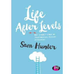 Life After Levels: One school’s story of transforming primary assessment