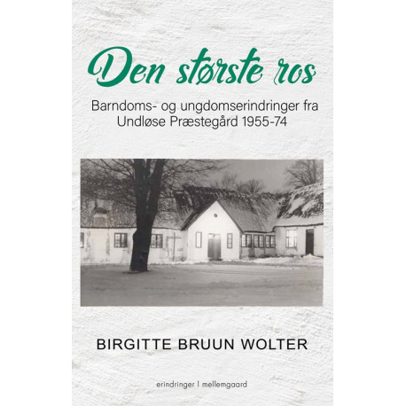 Den største ros: Barndoms- og ungdomserindringer fra Undløse Præstegård 1955-74