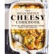 The Deliciously Cheesy Cookbook: Over 100 Cheesy Comfort Foods for Every Craving