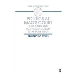 Politics at Mao's Court: Gao Gang and Party Factionalism in the Early 1950s