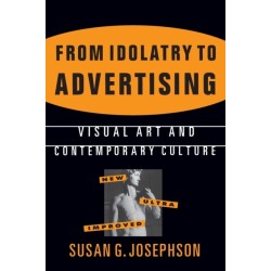 From Idolatry to Advertising: Visual Art and Contemporary Culture: Visual Art and Contemporary Culture
