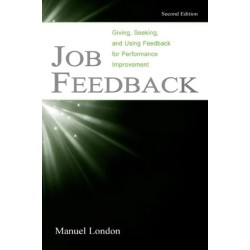 Job Feedback: Giving, Seeking, and Using Feedback for Performance Improvement