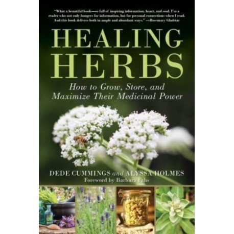 Healing Herbs: How to Grow, Store, and Maximize Their Medicinal Power