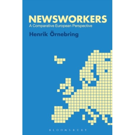 Newsworkers: A Comparative European Perspective