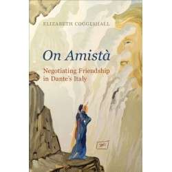 On Amista: Negotiating Friendship in Dante's Italy