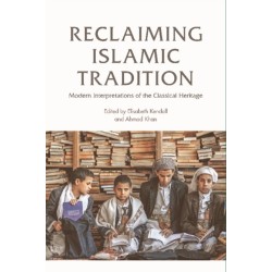 Reclaiming Islamic Tradition: Modern Interpretations of the Classical Heritage