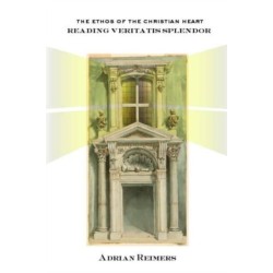 The Ethos of the Christian Heart: Reading Veritatis Splendor