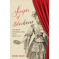 Scripts of Blackness: Early Modern Performance Culture and the Making of Race