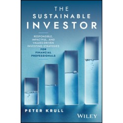 The Sustainable Investor: Responsible, Impactful, and Values-Driven Investing Strategies and Practices for Financial Professionals