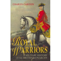 Royal Warriors: A Military History of the British Monarchy