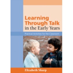 Learning Through Talk in the Early Years: Practical Activities for the Classroom