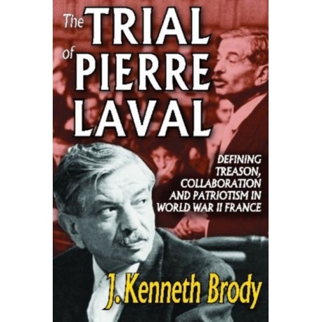 The Trial of Pierre Laval: Defining Treason, Collaboration and Patriotism in World War II France