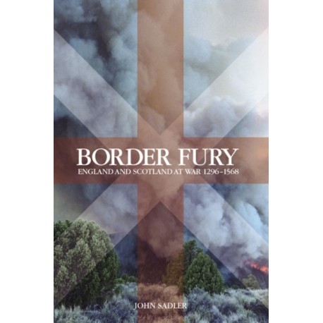 Border Fury: England and Scotland at War 1296-1568