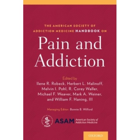 The American Society of Addiction Medicine Handbook on Pain and Addiction