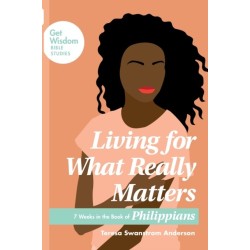 Living for What Really Matters: 7 Weeks in the Book of Philippians