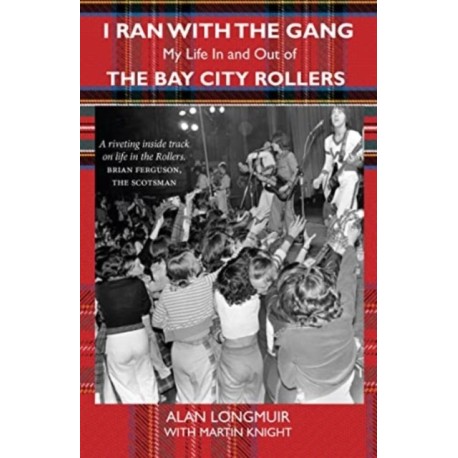 I Ran With The Gang: My Life In And Out Of The Bay City Rollers