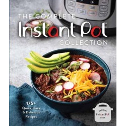 The Complete Instant Pot Collection: 250+ Quick & Easy Instant Pot Favorites