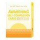 Awakening Self-Compassion Cards: 52 Practices for Self-Care, Healing, and Growth