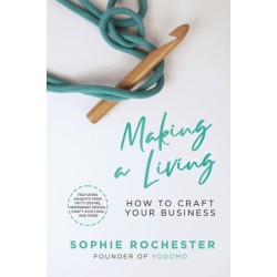 Making a Living *CREATIVE BOOK AWARDS 2024 HIGHLY COMMENDED*: How to Craft Your Business