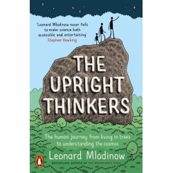 The Upright Thinkers: The Human Journey from Living in Trees to Understanding the Cosmos