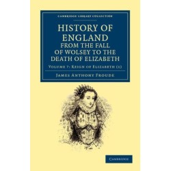 History of England from the Fall of Wolsey to the Death of Elizabeth