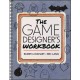 The Game Designer's Workbook: Hands-on Tools, Exercises, Walkthroughs, and Resources for New Game Designers