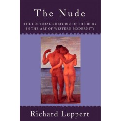 The Nude: The Cultural Rhetoric of the Body in the Art of Western Modernity