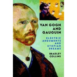 Van Gogh And Gauguin: Electric Arguments And Utopian Dreams