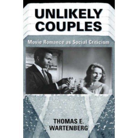 Unlikely Couples: Movie Romance As Social Criticism