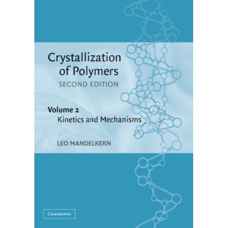 Crystallization of Polymers: Volume 2, Kinetics and Mechanisms