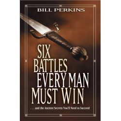 Six Battles Every Man Must Win: . . . and the Ancient Secrets You'll Need to Succeed