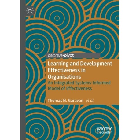 Learning and Development Effectiveness in Organisations: An Integrated Systems-Informed Model of Effectiveness