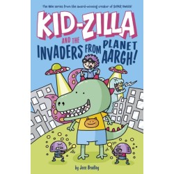 Kid-Zilla and the Invaders from Planet Aargh!: The New Series from the Award-Winning Creator of Super Dweeb