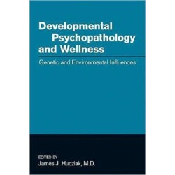 Developmental Psychopathology and Wellness: Genetic and Environmental Influences