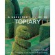 A Gardener's Guide to Topiary: The art of clipping, training and shaping plants
