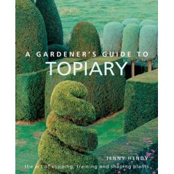 A Gardener's Guide to Topiary: The art of clipping, training and shaping plants