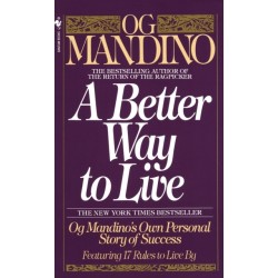 A Better Way to Live: Og Mandino's Own Personal Story of Success Featuring 17 Rules to Live By