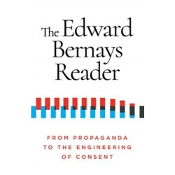 The Edward Bernays Reader: From Propaganda to the Engineering of Consent