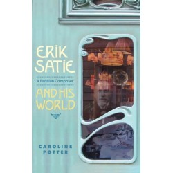 Erik Satie: A Parisian Composer and his World