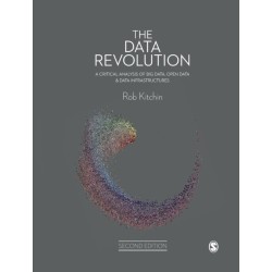 The Data Revolution: A Critical Analysis of Big Data, Open Data and Data Infrastructures