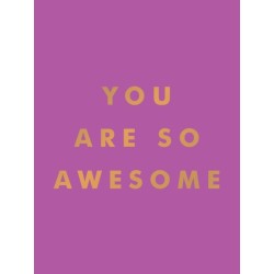 You Are So Awesome: Uplifting Quotes and Affirmations to Celebrate How Amazing You Are