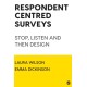 Respondent Centred Surveys: Stop, Listen and then Design