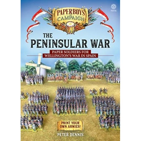 The The Peninsular War: Paper Soldiers for Wellington’s War in Spain