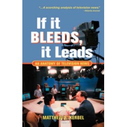 If It Bleeds, It Leads: An Anatomy Of Television News