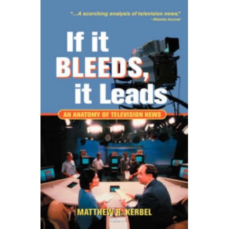 If It Bleeds, It Leads: An Anatomy Of Television News